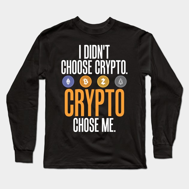 I Didn't Choose Crypto. Crypto Chose Me. Long Sleeve T-Shirt by theperfectpresents